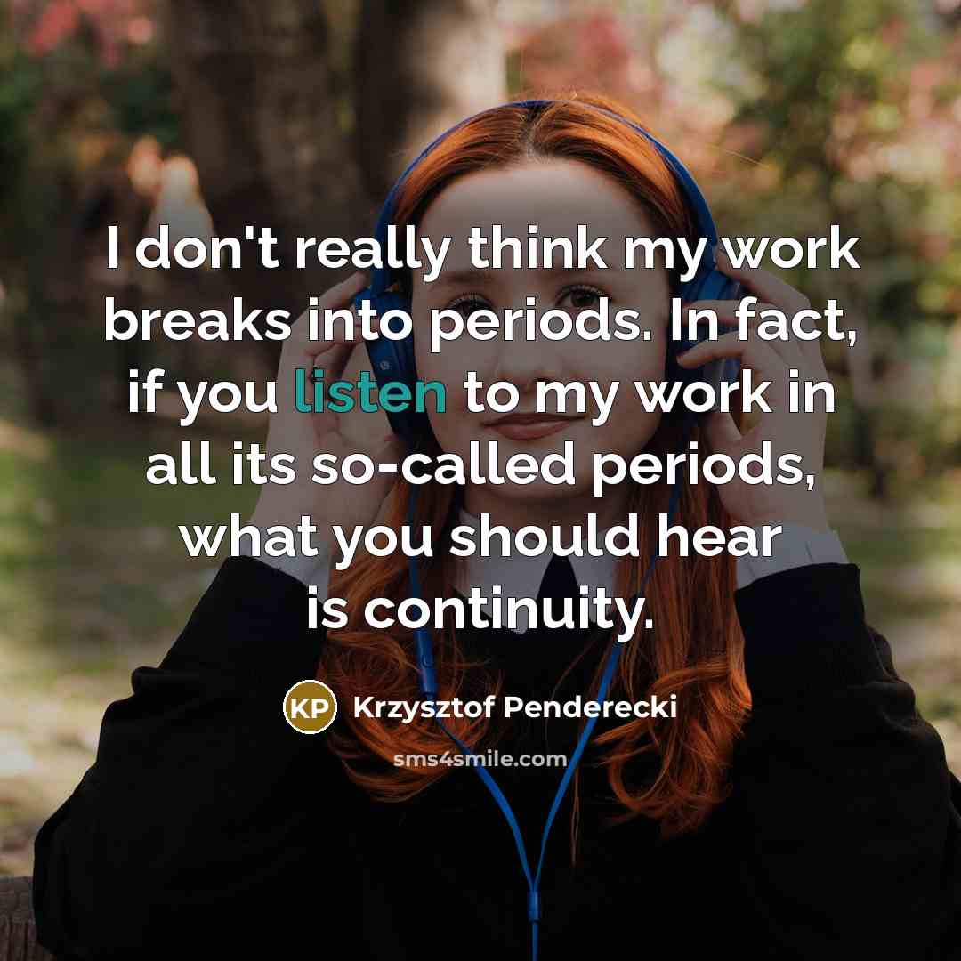 “I don't really think my work breaks into periods. In…” quote by Krzysztof Penderecki