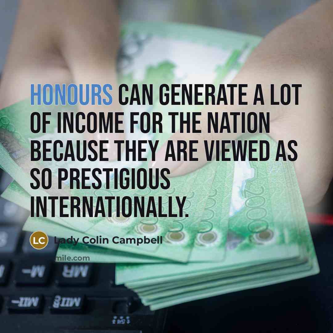 “Honours can generate a lot of income for the nation…” quote by Lady Colin Campbell