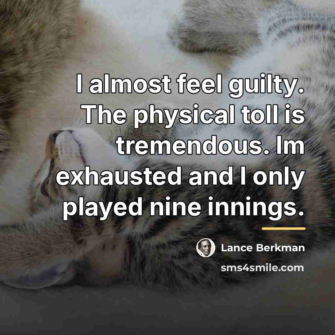 “I almost feel guilty. The physical toll is tremendous. Im…” quote by Lance Berkman