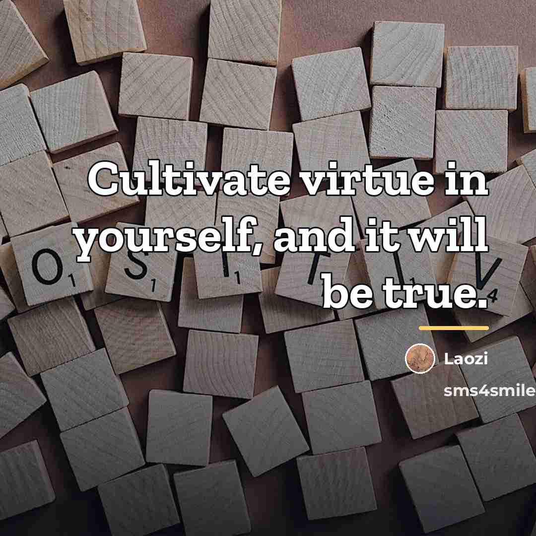 “Cultivate virtue in yourself, and it will be true.…” quote by Laozi