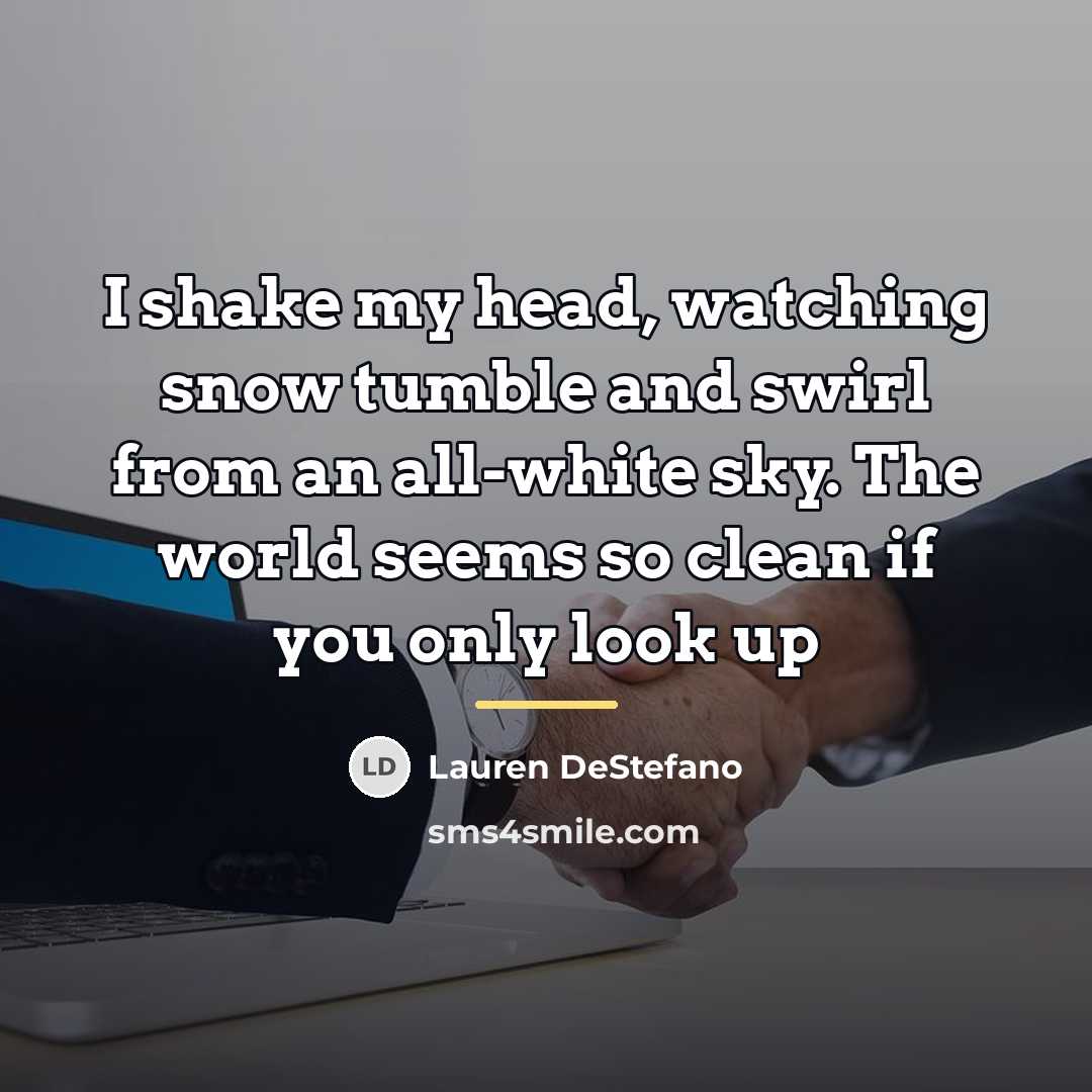 “I shake my head, watching snow tumble and swirl from…” quote by Lauren DeStefano