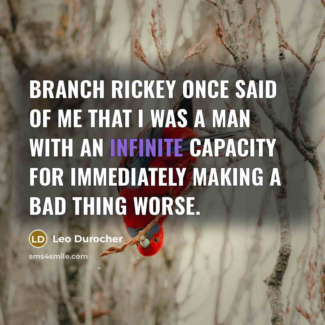 “Branch Rickey once said of me that I was a…” quote by Leo Durocher