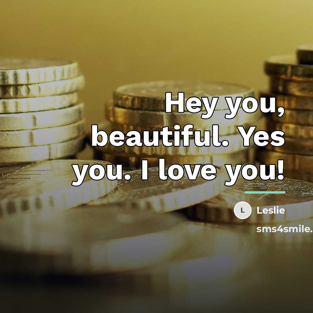“Hey you, beautiful. Yes you. I love you!…” quote by Leslie