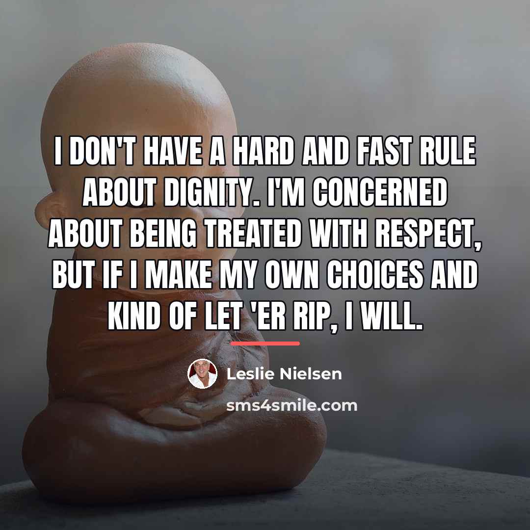 “I don't have a hard and fast rule about dignity.…” quote by Leslie Nielsen