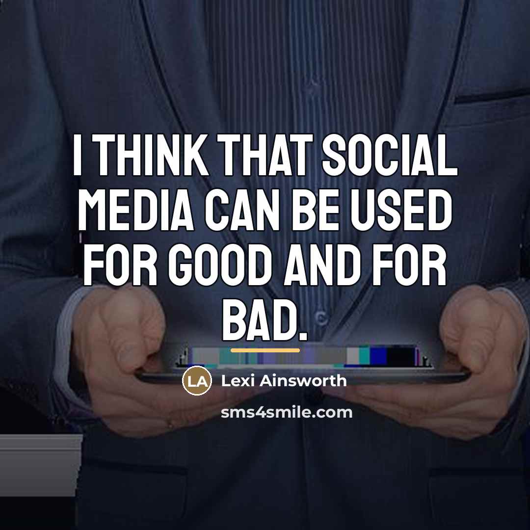 “I think that social media can be used for good…” quote by Lexi Ainsworth