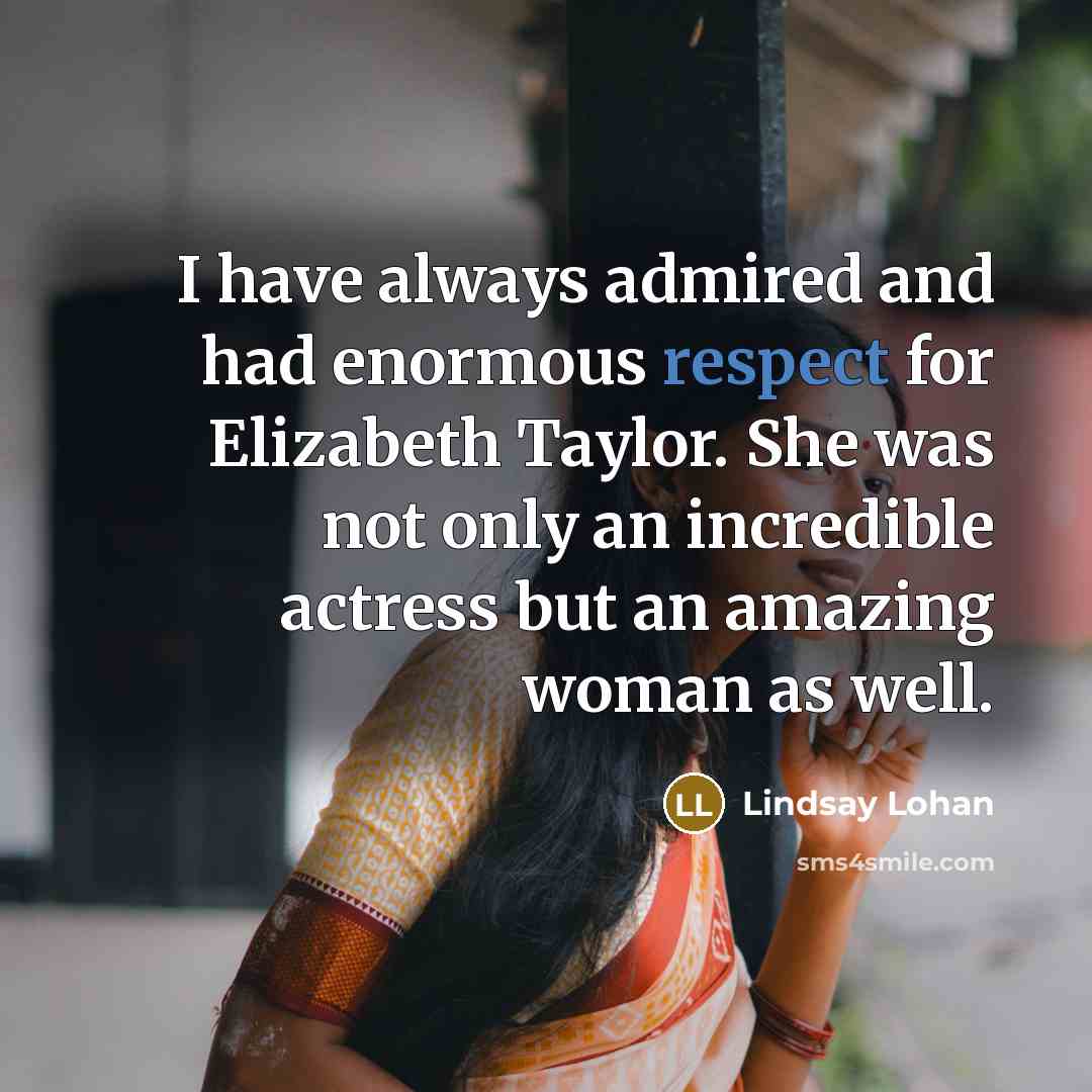 “I have always admired and had enormous respect for Elizabeth…” quote by Lindsay Lohan