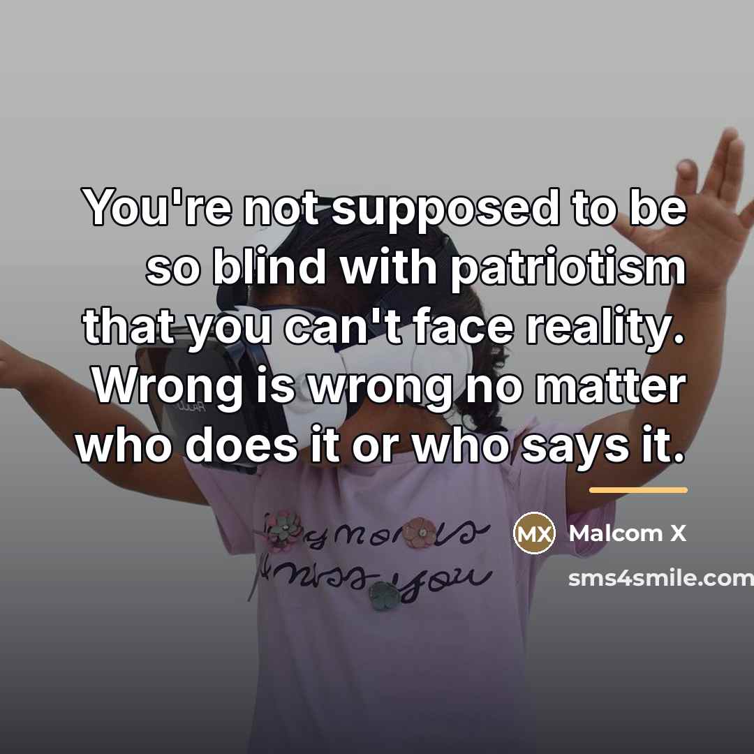“You're not supposed to be so blind with patriotism that…” quote by Malcom X