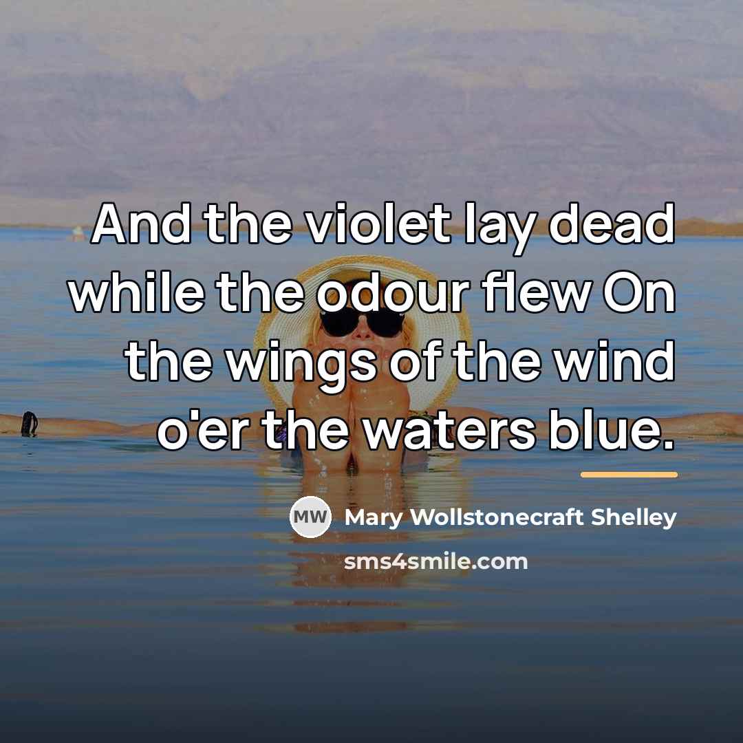 “And the violet lay dead while the odour flew On…” quote by Mary Wollstonecraft Shelley