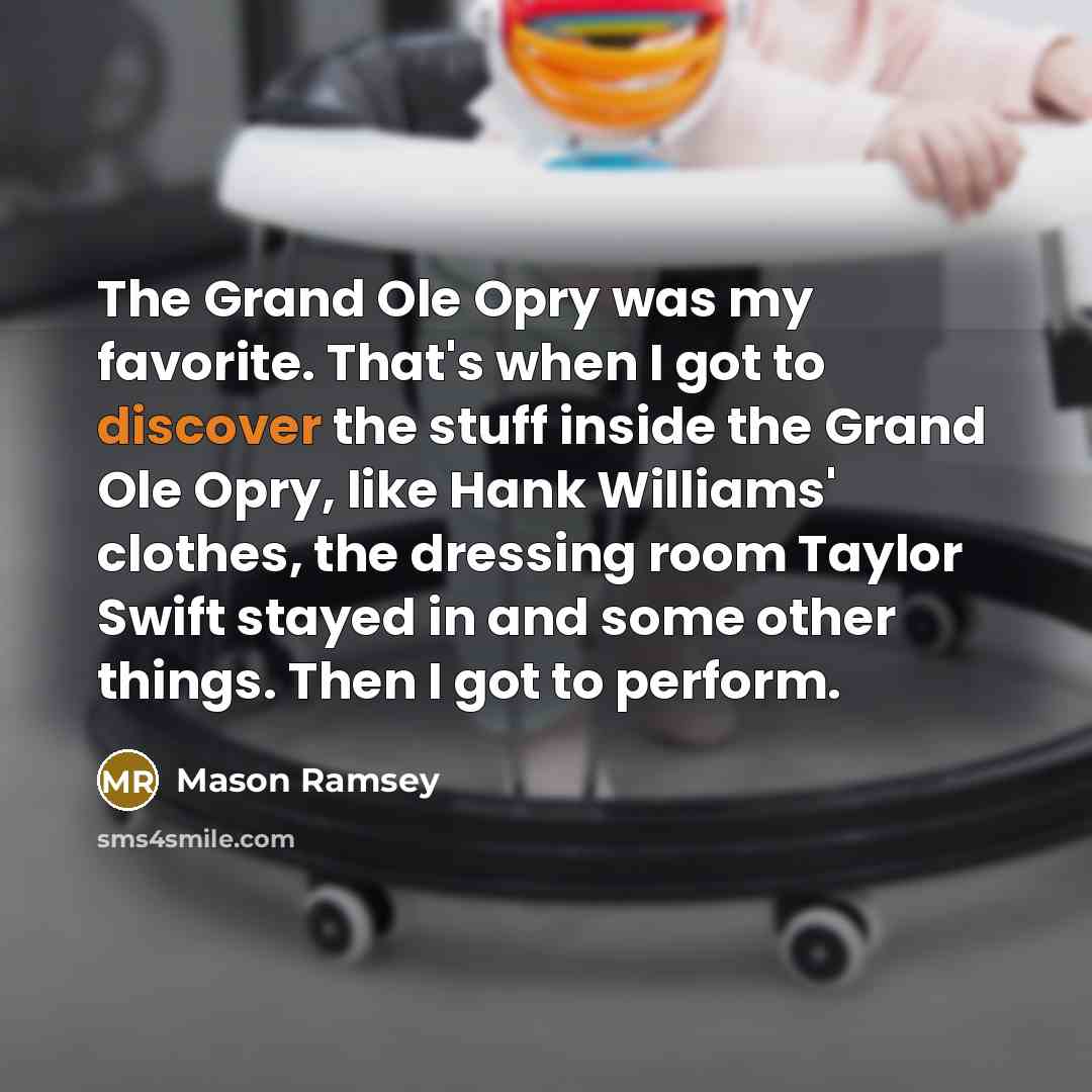 “The Grand Ole Opry was my favorite. That's when I…” quote by Mason Ramsey