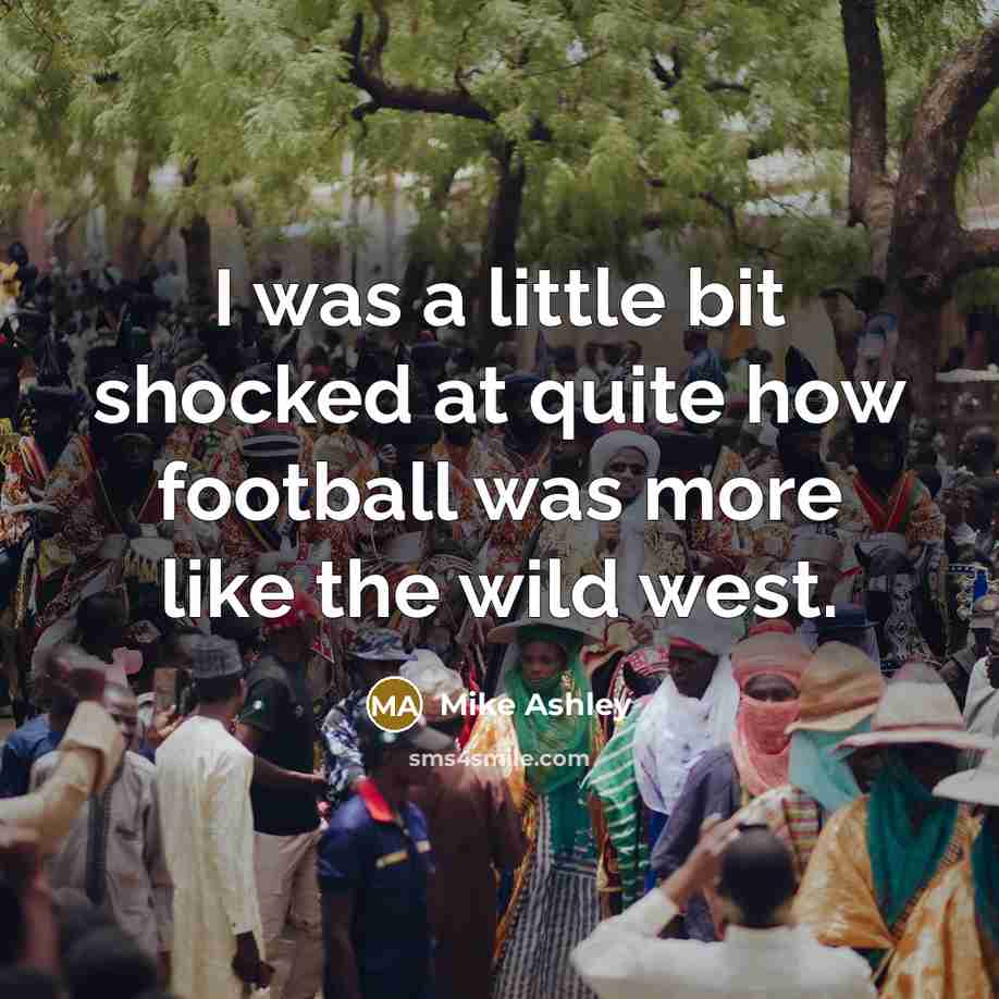 “I was a little bit shocked at quite how football…” quote by Mike Ashley