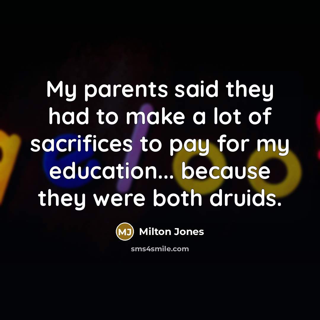 “My parents said they had to make a lot of…” quote by Milton Jones