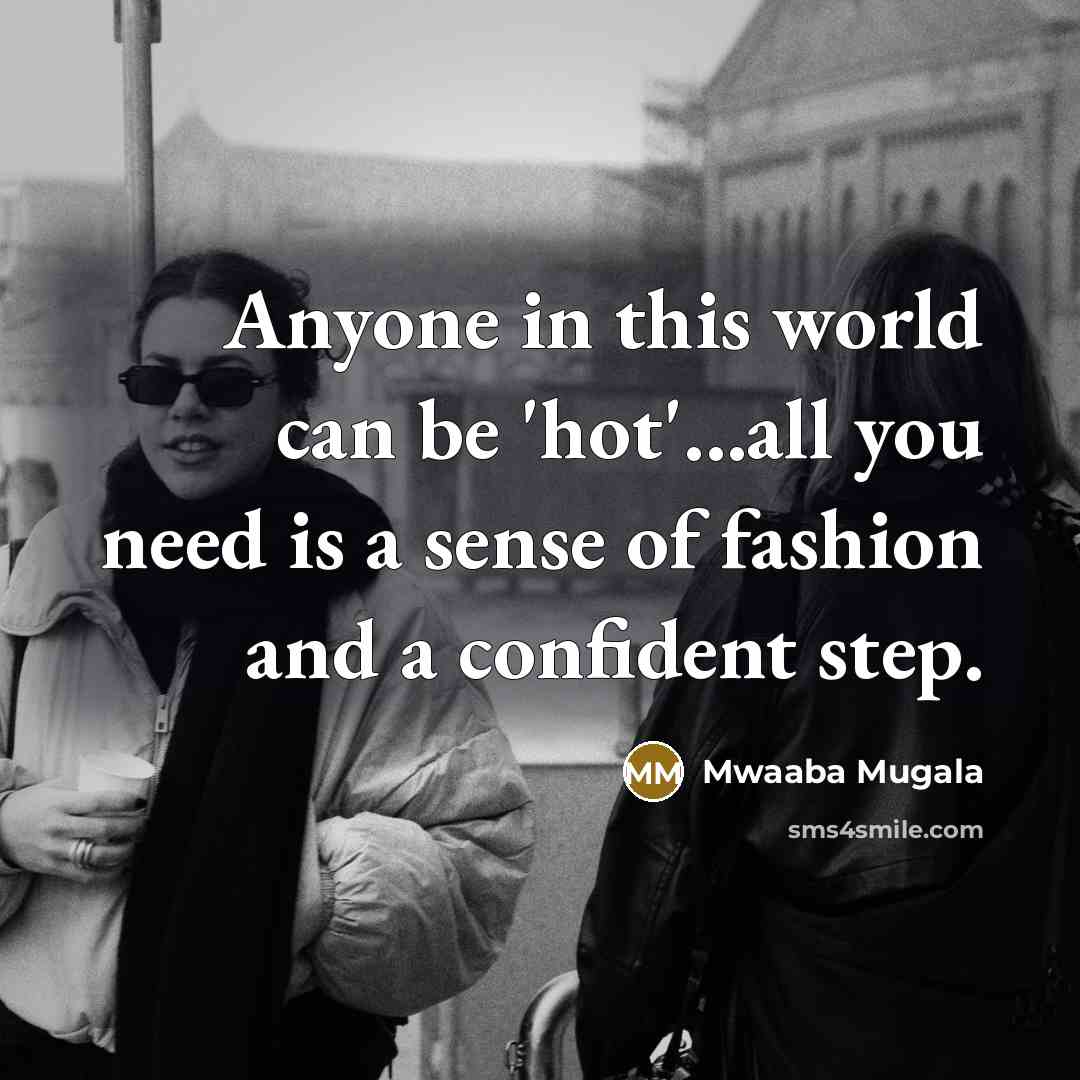 “Anyone in this world can be 'hot'...all you need is…” quote by Mwaaba Mugala