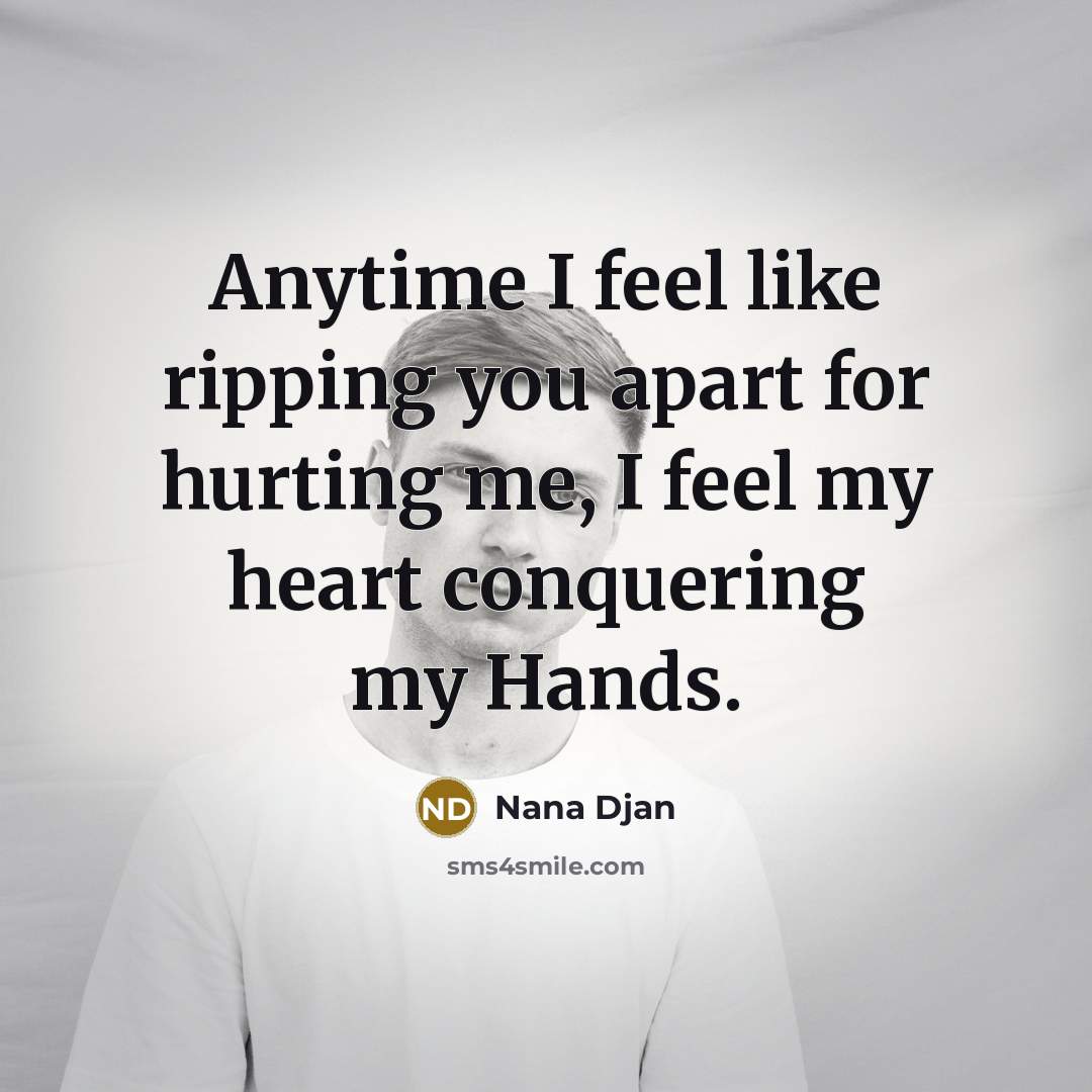 “Anytime I feel like ripping you apart for hurting me,…” quote by Nana Djan