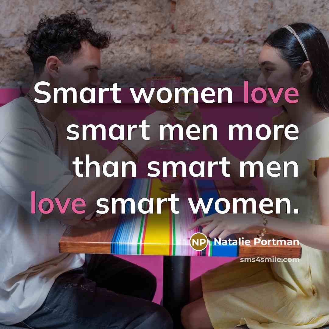 “Smart women love smart men more than smart men love…” quote by Natalie Portman