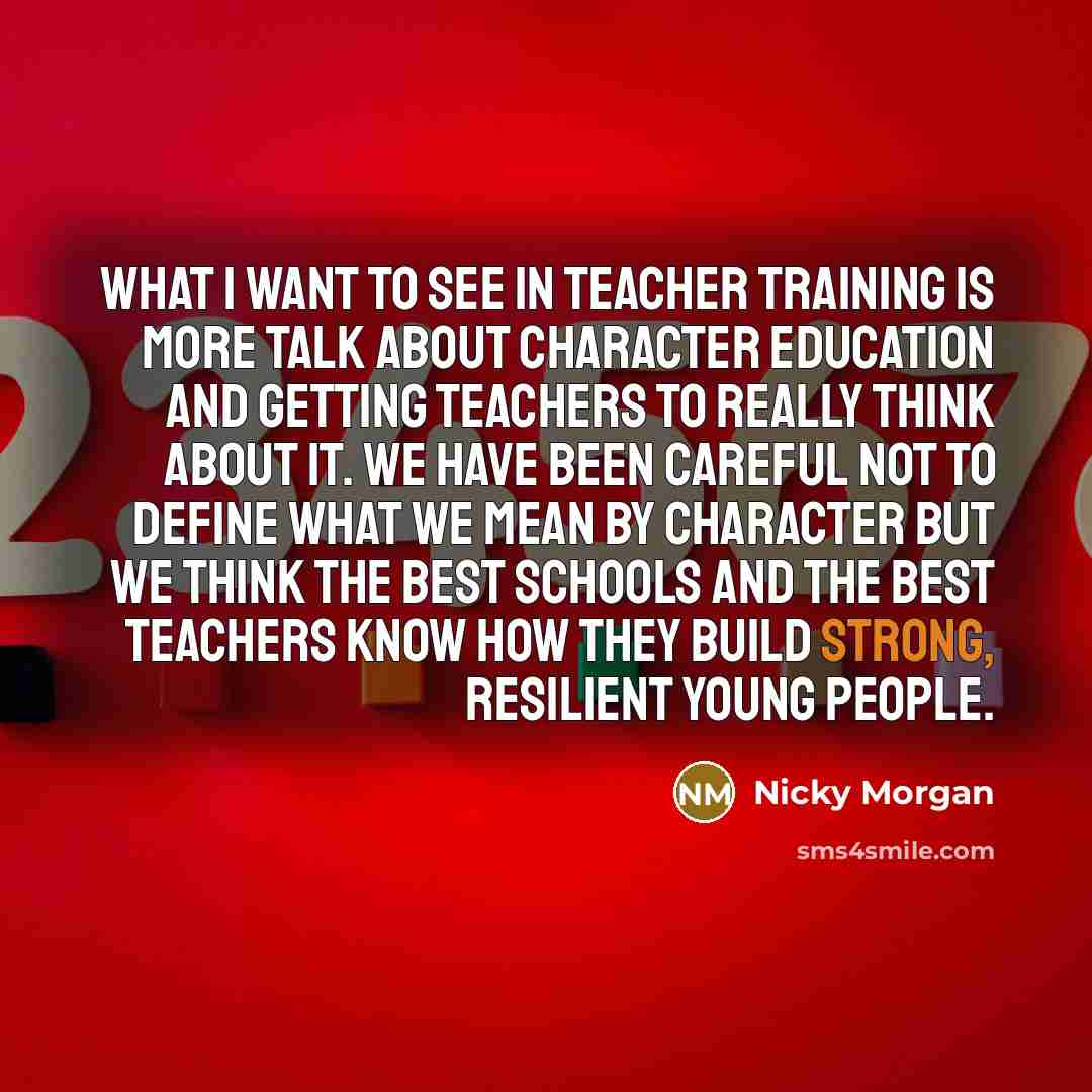 “What I want to see in teacher training is more…” quote by Nicky Morgan