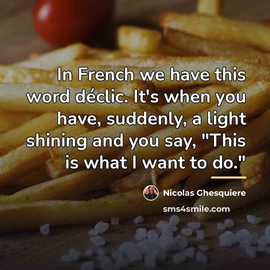 “In French we have this word déclic. It's when you…” quote by Nicolas Ghesquiere