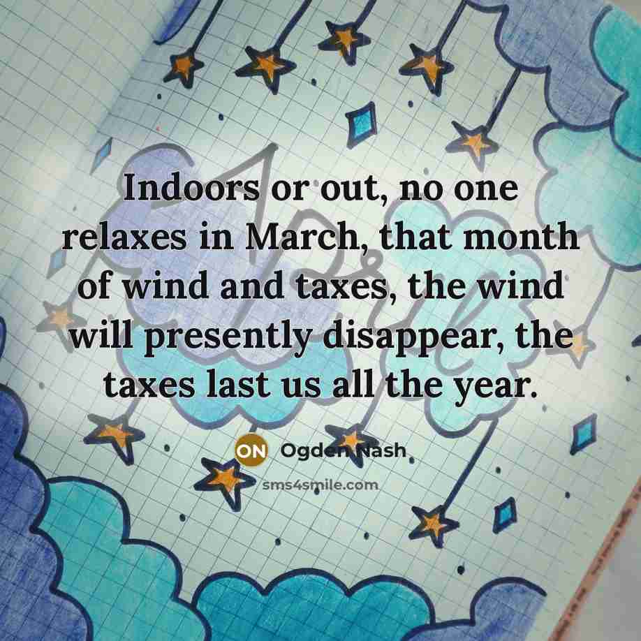 “Indoors or out, no one relaxes in March, that month…” quote by Ogden Nash