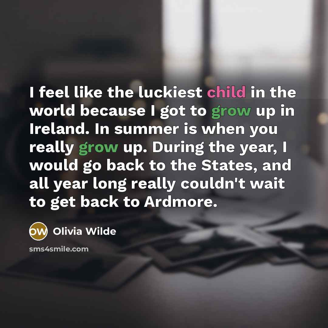 “I feel like the luckiest child in the world because…” quote by Olivia Wilde