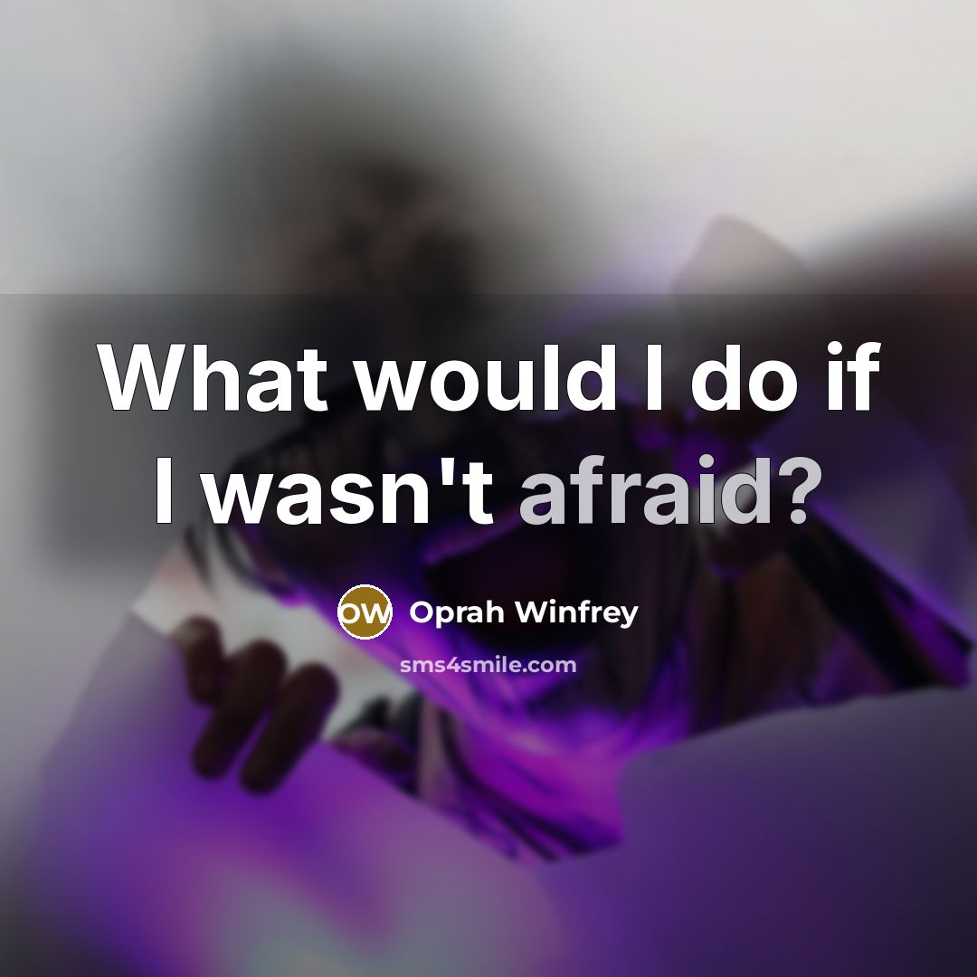 “What would I do if I wasn't afraid?” quote by Oprah Winfrey