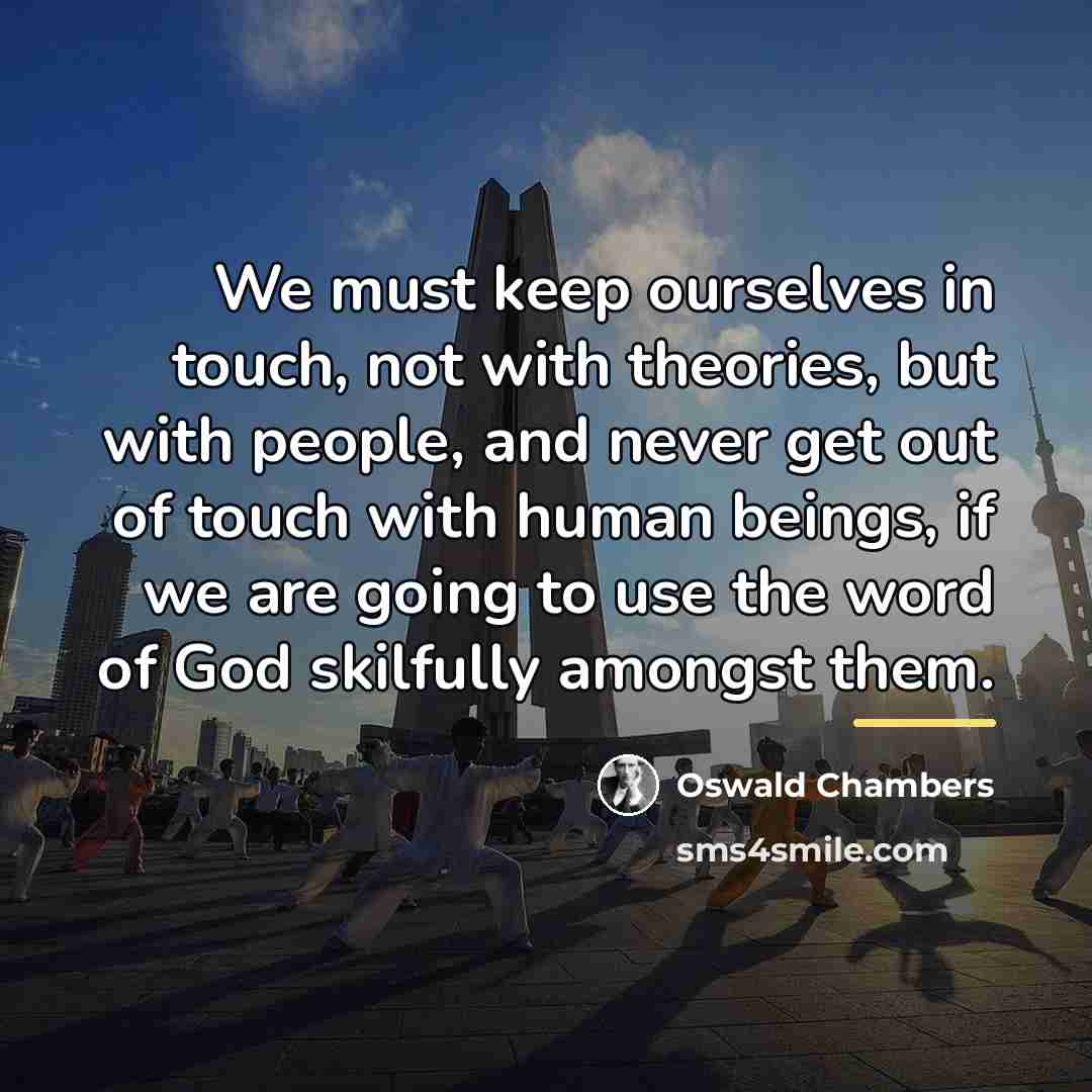 “We must keep ourselves in touch, not with theories, but…” quote by Oswald Chambers