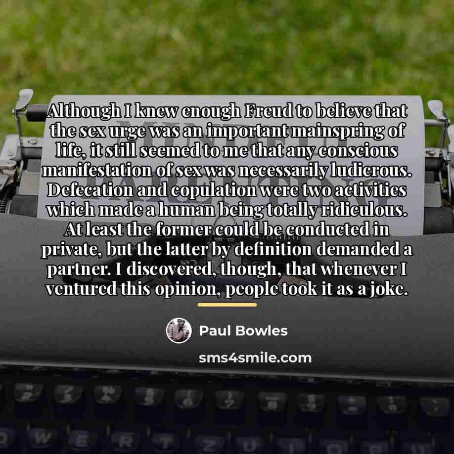 “Although I knew enough Freud to believe that the sex…” quote by Paul Bowles