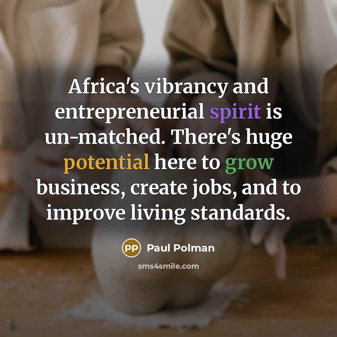 “Africa's vibrancy and entrepreneurial spirit is un-matched. There's huge potential…” quote by Paul Polman