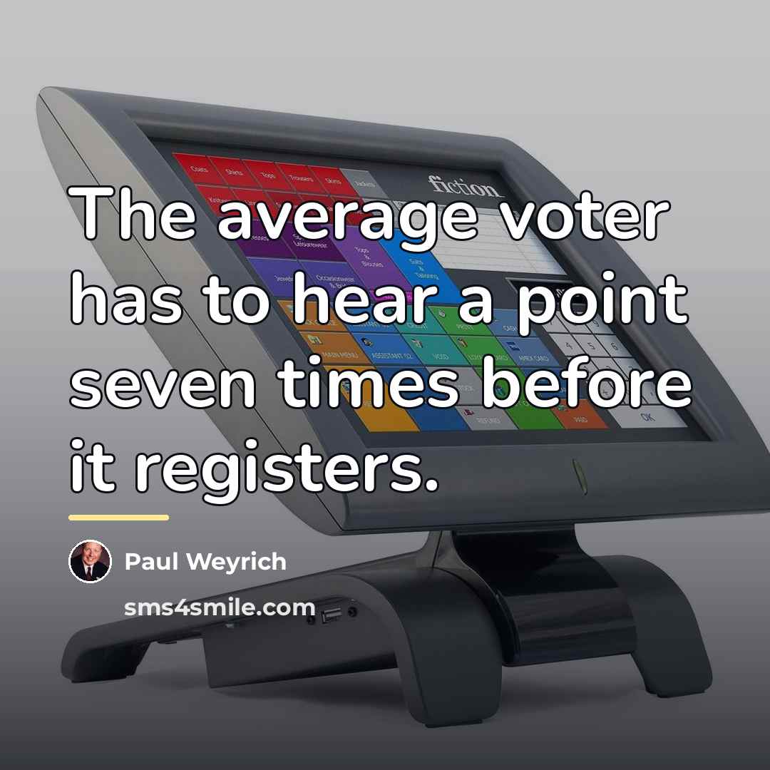 “The average voter has to hear a point seven times…” quote by Paul Weyrich
