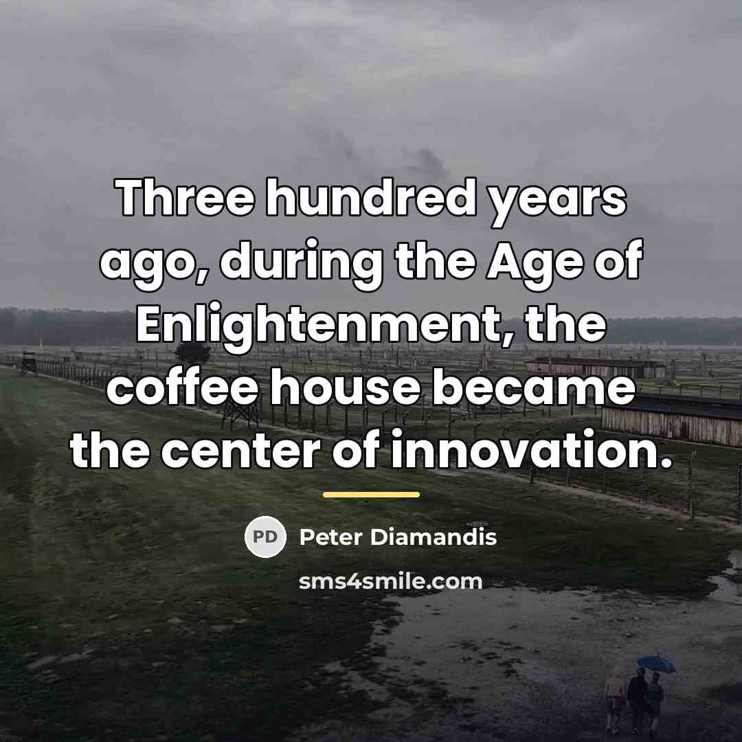 “Three hundred years ago, during the Age of Enlightenment, the…” quote by Peter Diamandis