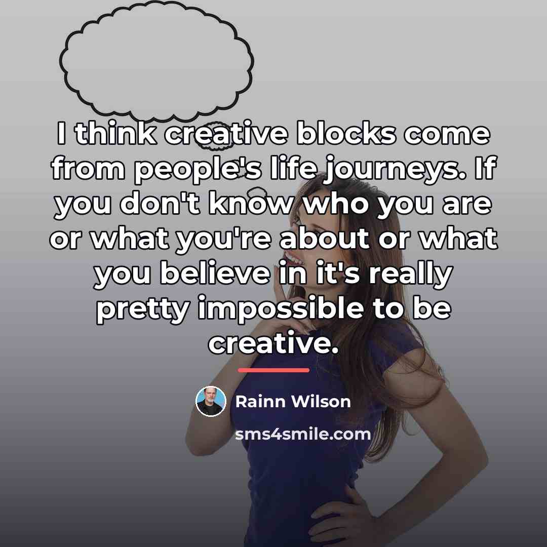 “I think creative blocks come from people's life journeys. If…” quote by Rainn Wilson