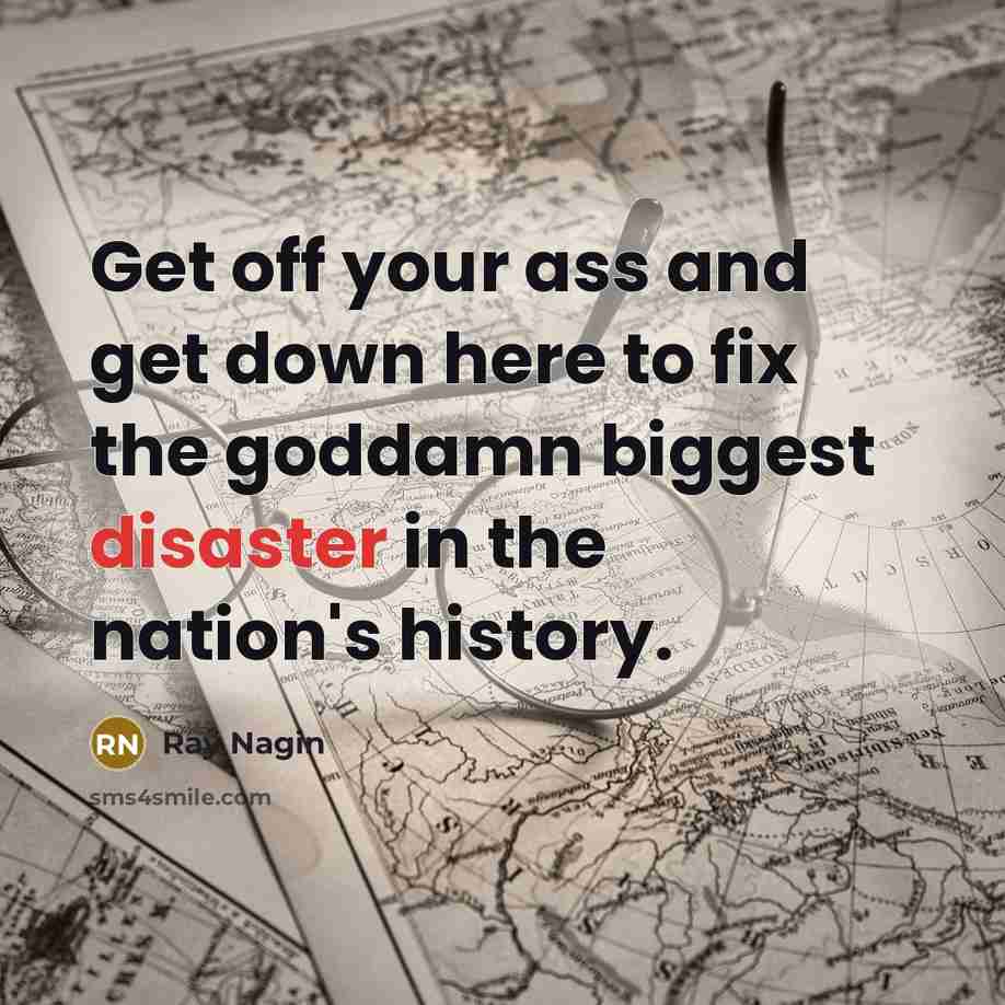 “Get off your ass and get down here to fix…” quote by Ray Nagin