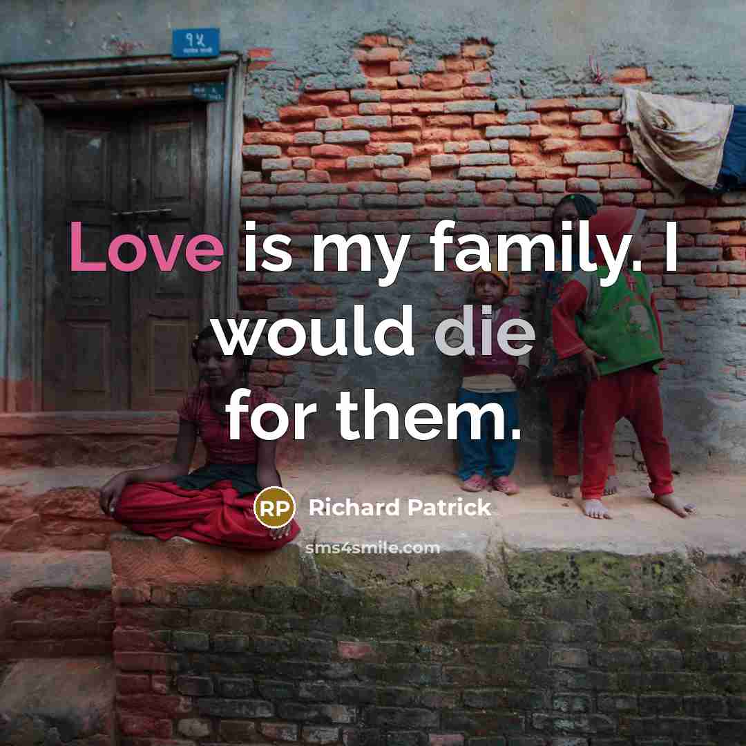 “Love is my family. I would die for them.…” quote by Richard Patrick