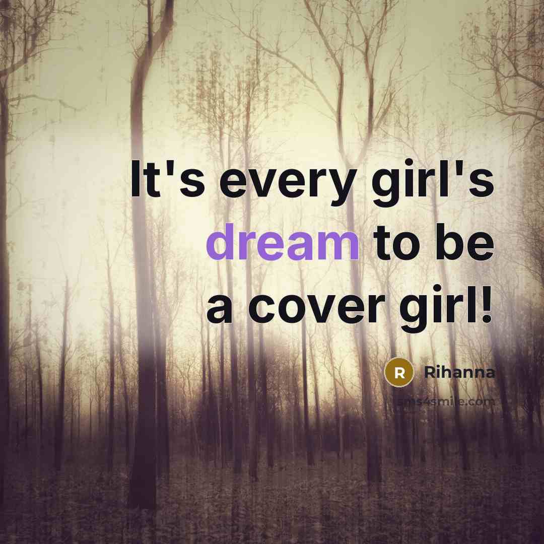 “It's every girl's dream to be a cover girl!” quote by Rihanna