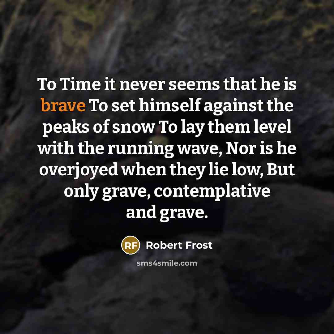 “To Time it never seems that he is brave To…” quote by Robert Frost
