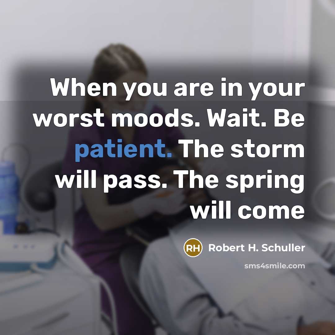 “When you are in your worst moods. Wait. Be patient.…” quote by Robert H. Schuller