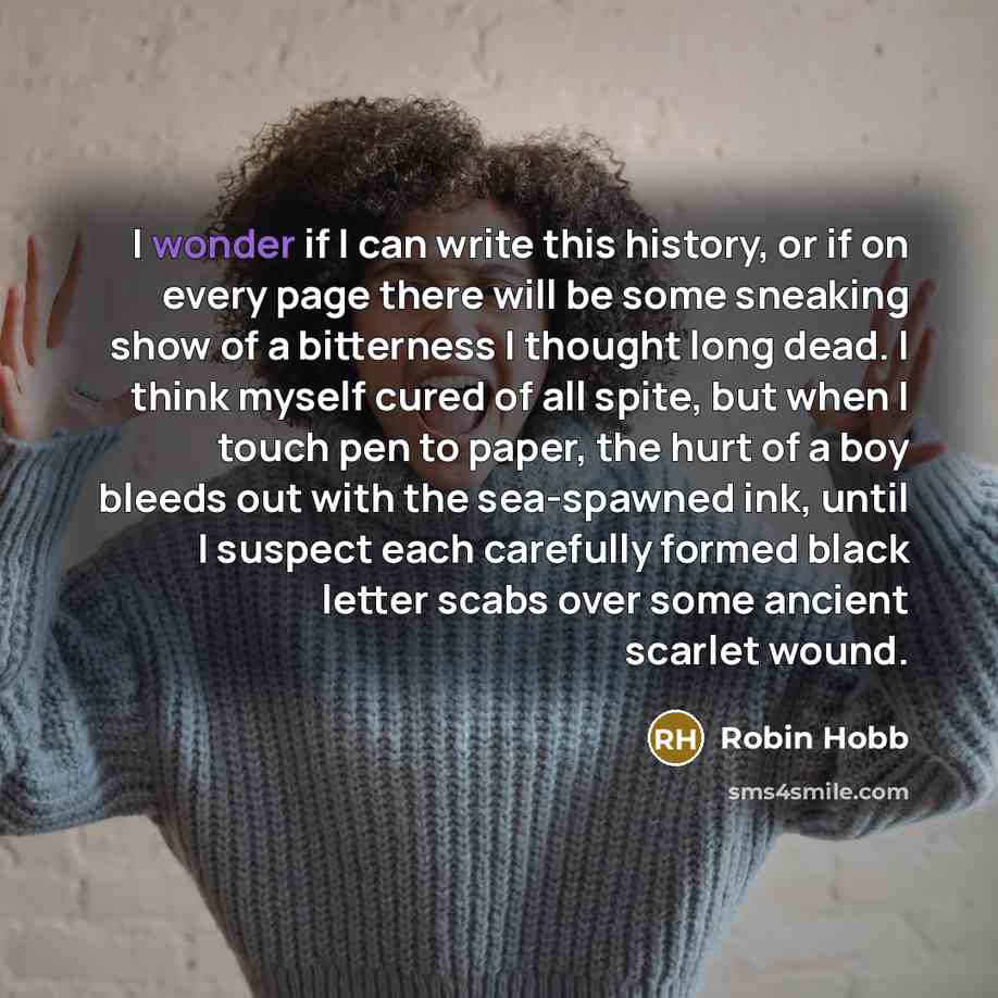 “I wonder if I can write this history, or if…” quote by Robin Hobb
