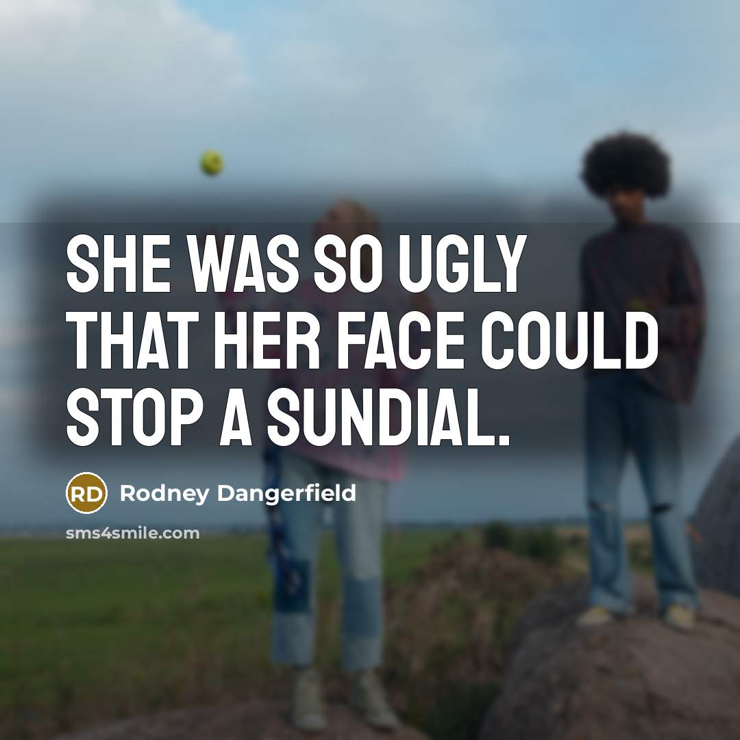 “She was so ugly that her face could stop a…” quote by Rodney Dangerfield