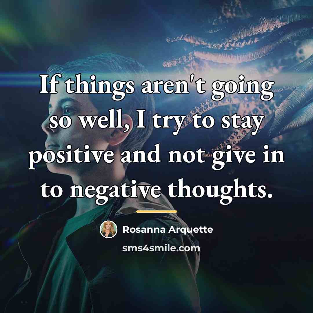 “If things aren't going so well, I try to stay…” quote by Rosanna Arquette