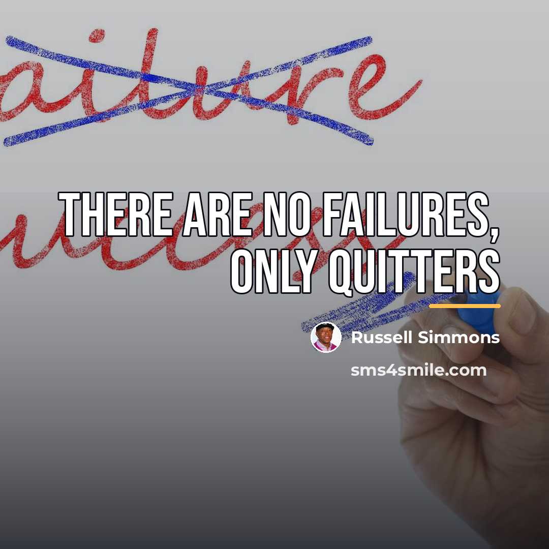 “There are no failures, only quitters…” quote by Russell Simmons