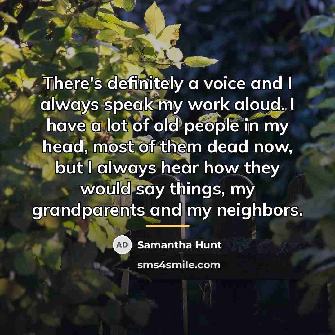 “There's definitely a voice and I always speak my work…” quote by Samantha Hunt