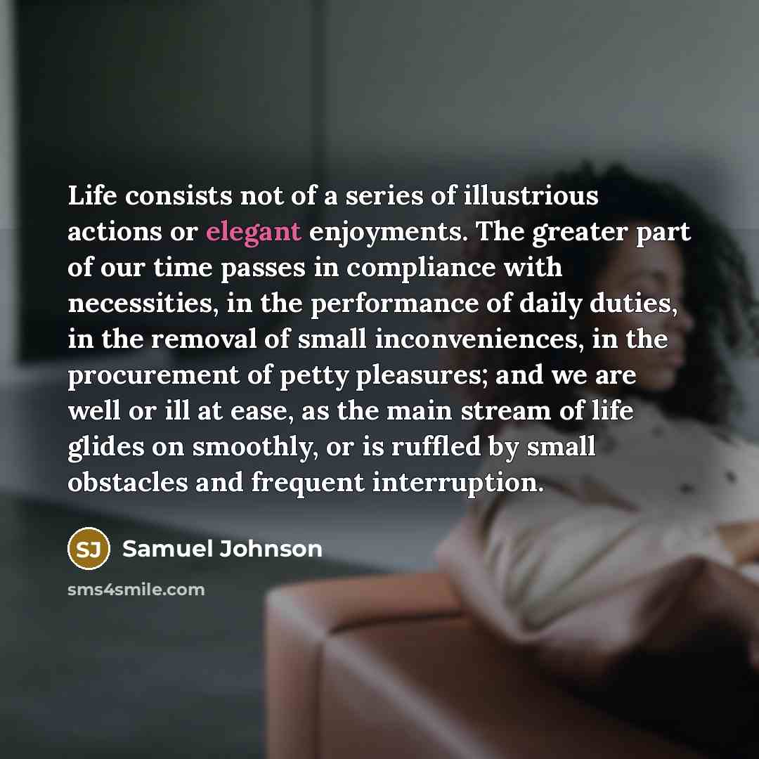“Life consists not of a series of illustrious actions or…” quote by Samuel Johnson