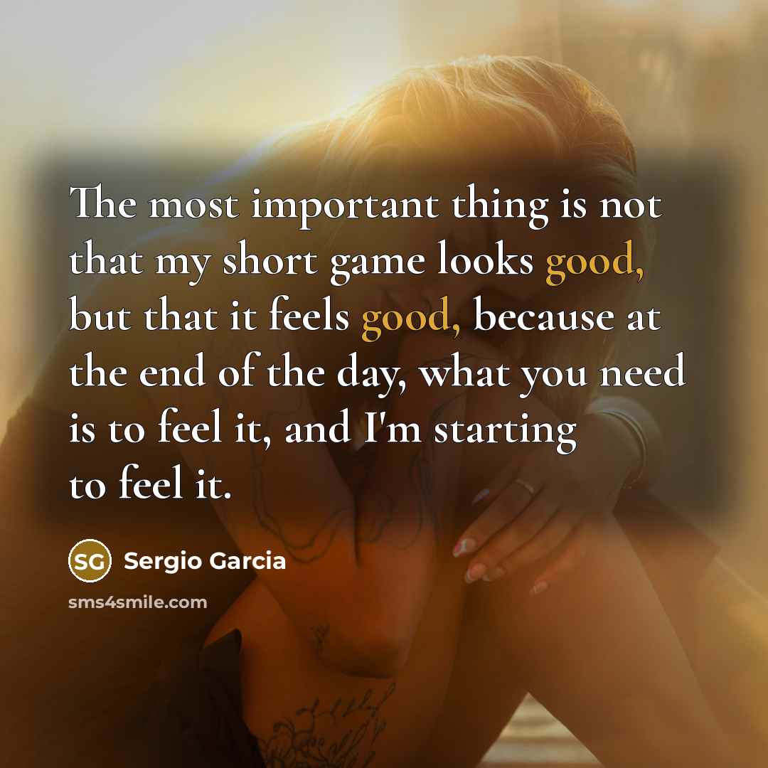 “The most important thing is not that my short game…” quote by Sergio Garcia