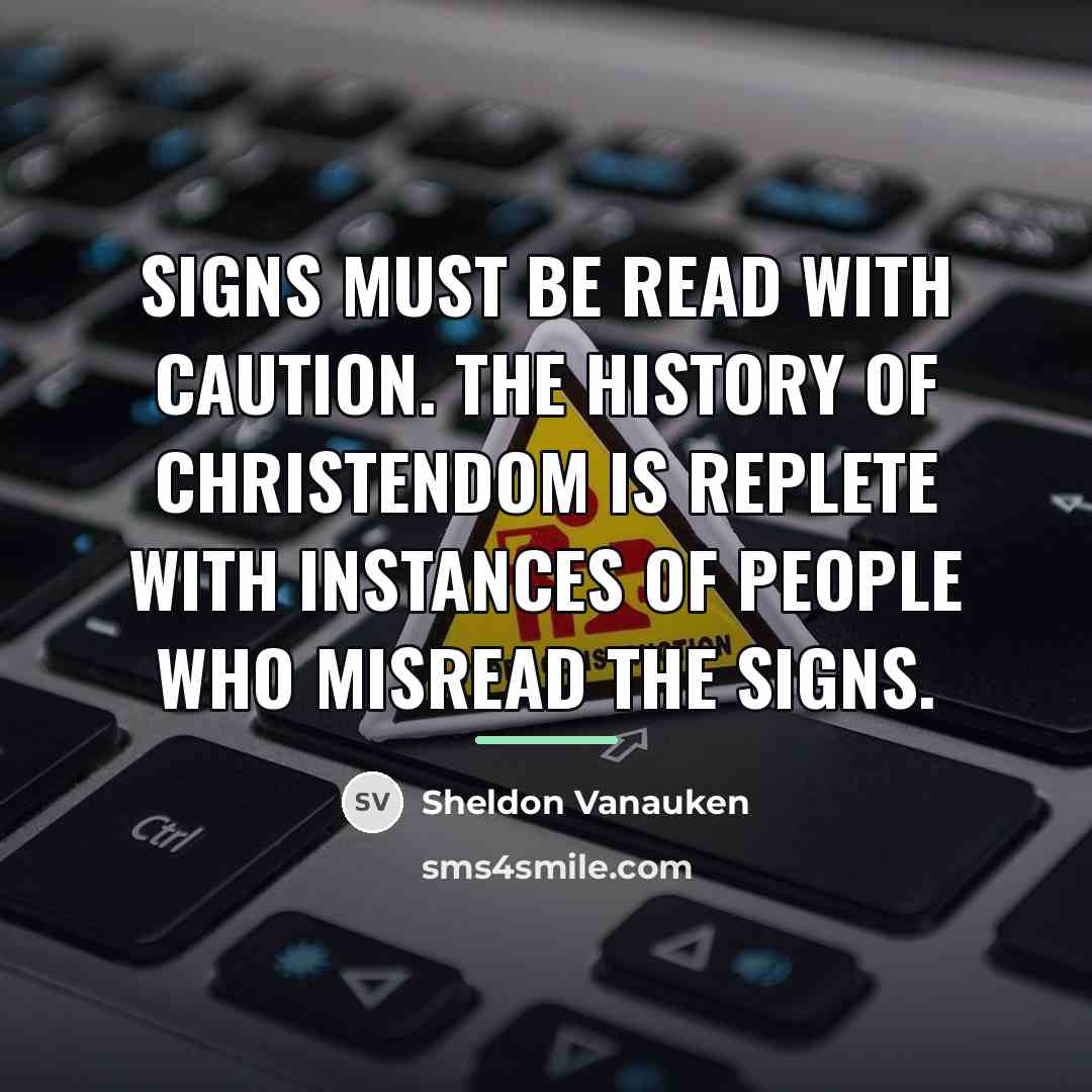 “Signs must be read with caution. The history of Christendom…” quote by Sheldon Vanauken