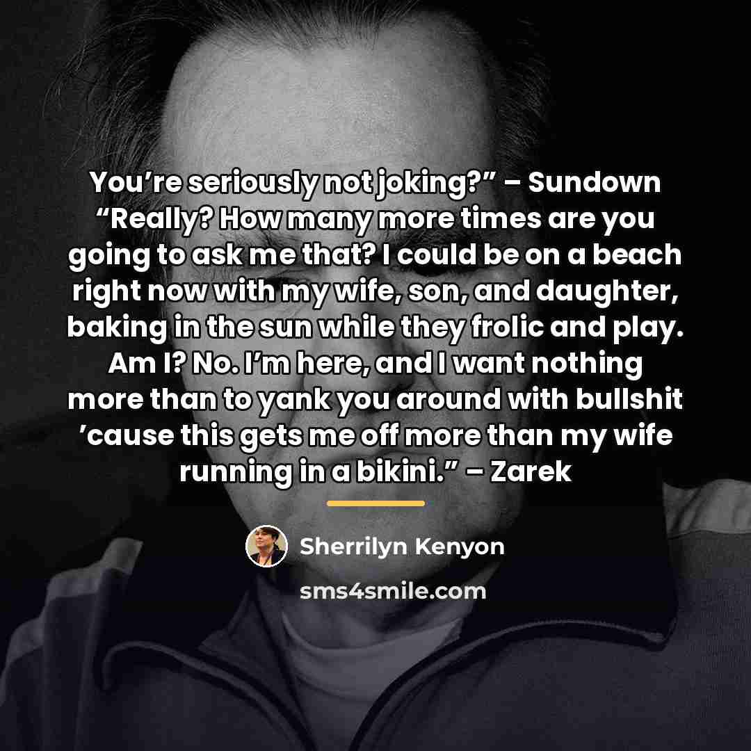 “You’re seriously not joking?” – Sundown “Really? How many more…” quote by Sherrilyn Kenyon