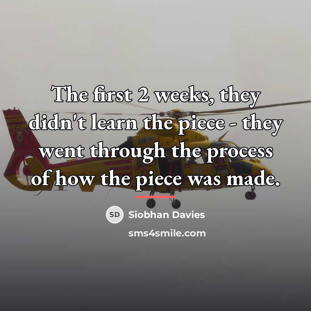 “The first 2 weeks, they didn't learn the piece -…” quote by Siobhan Davies