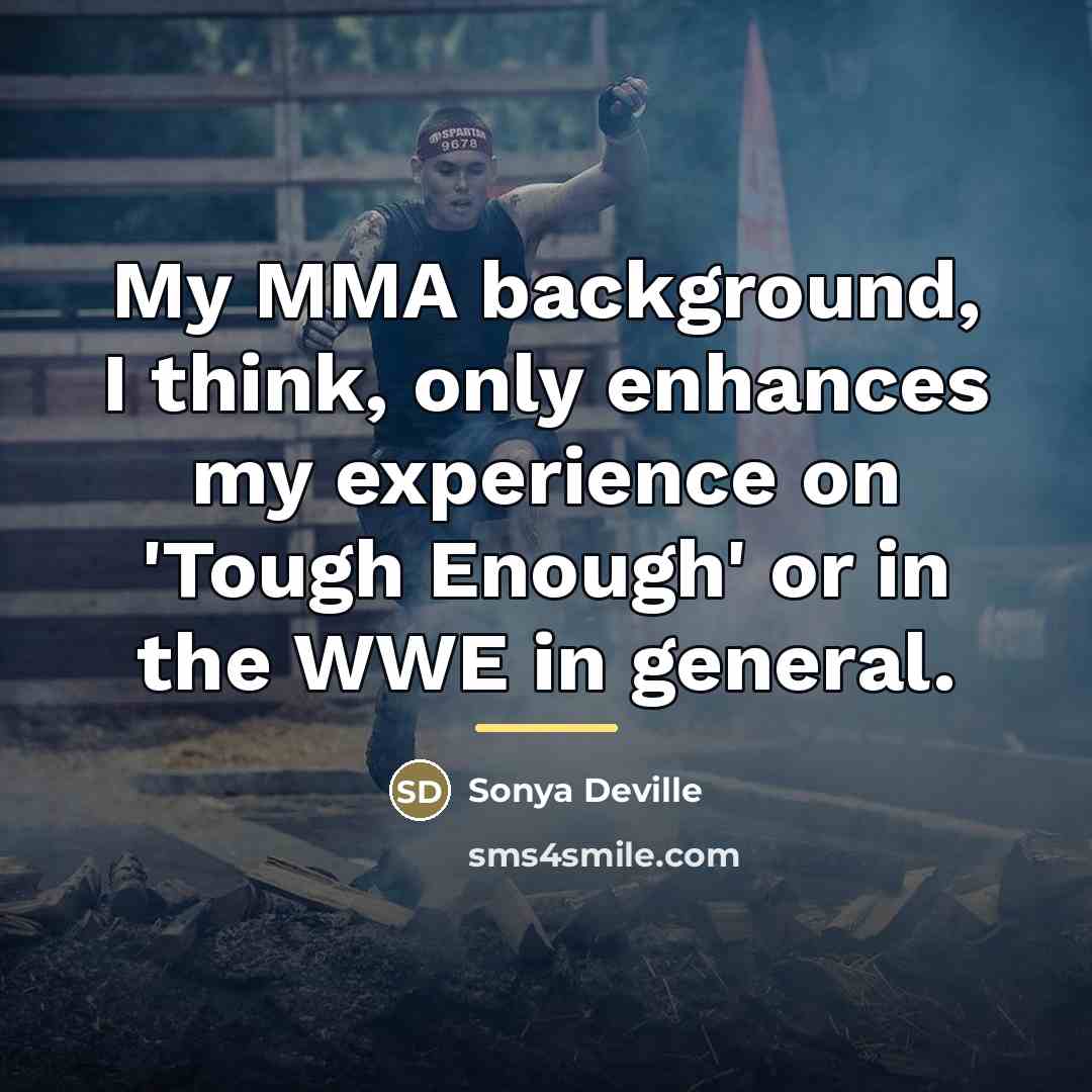 “My MMA background, I think, only enhances my experience on…” quote by Sonya Deville