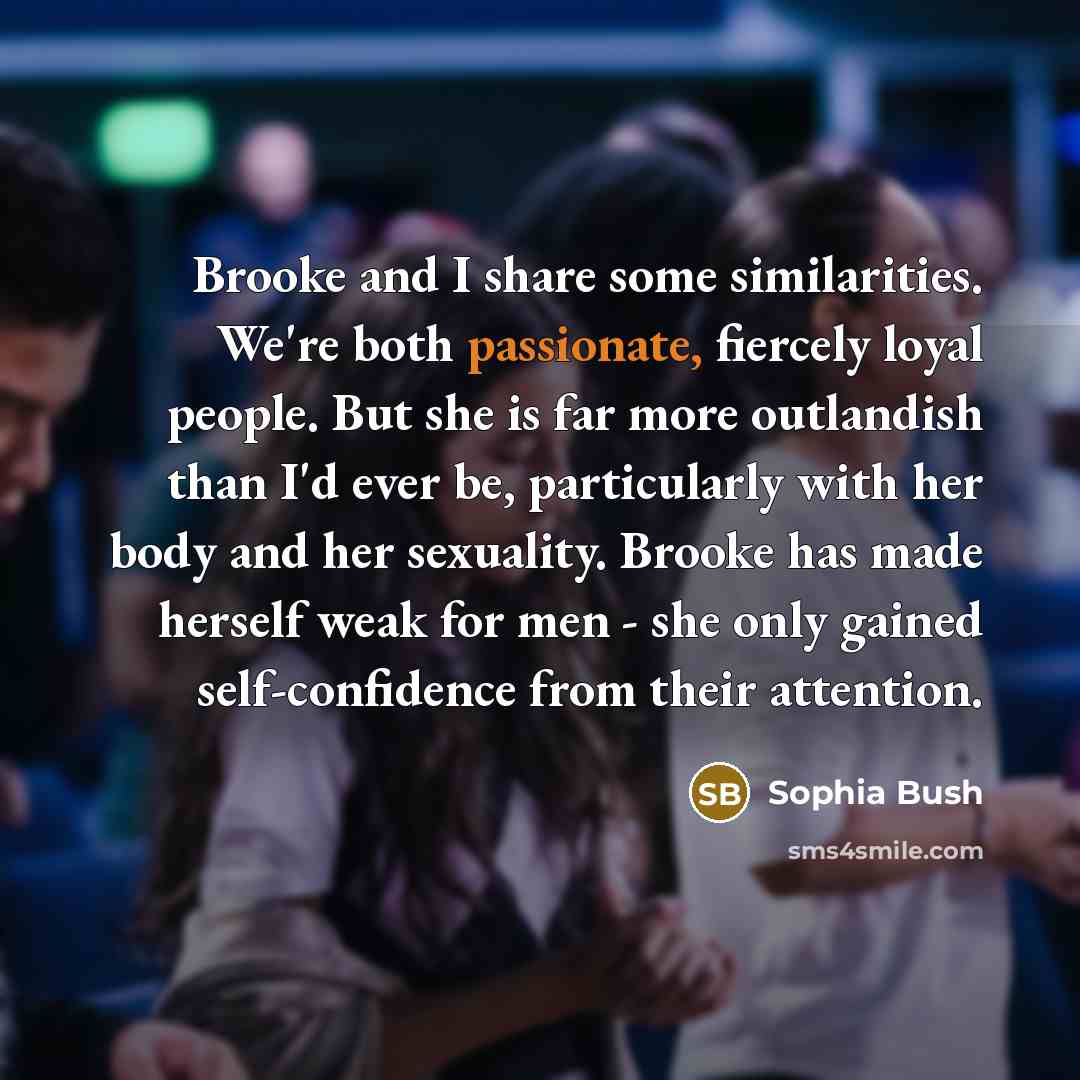 “Brooke and I share some similarities. We're both passionate, fiercely…” quote by Sophia Bush
