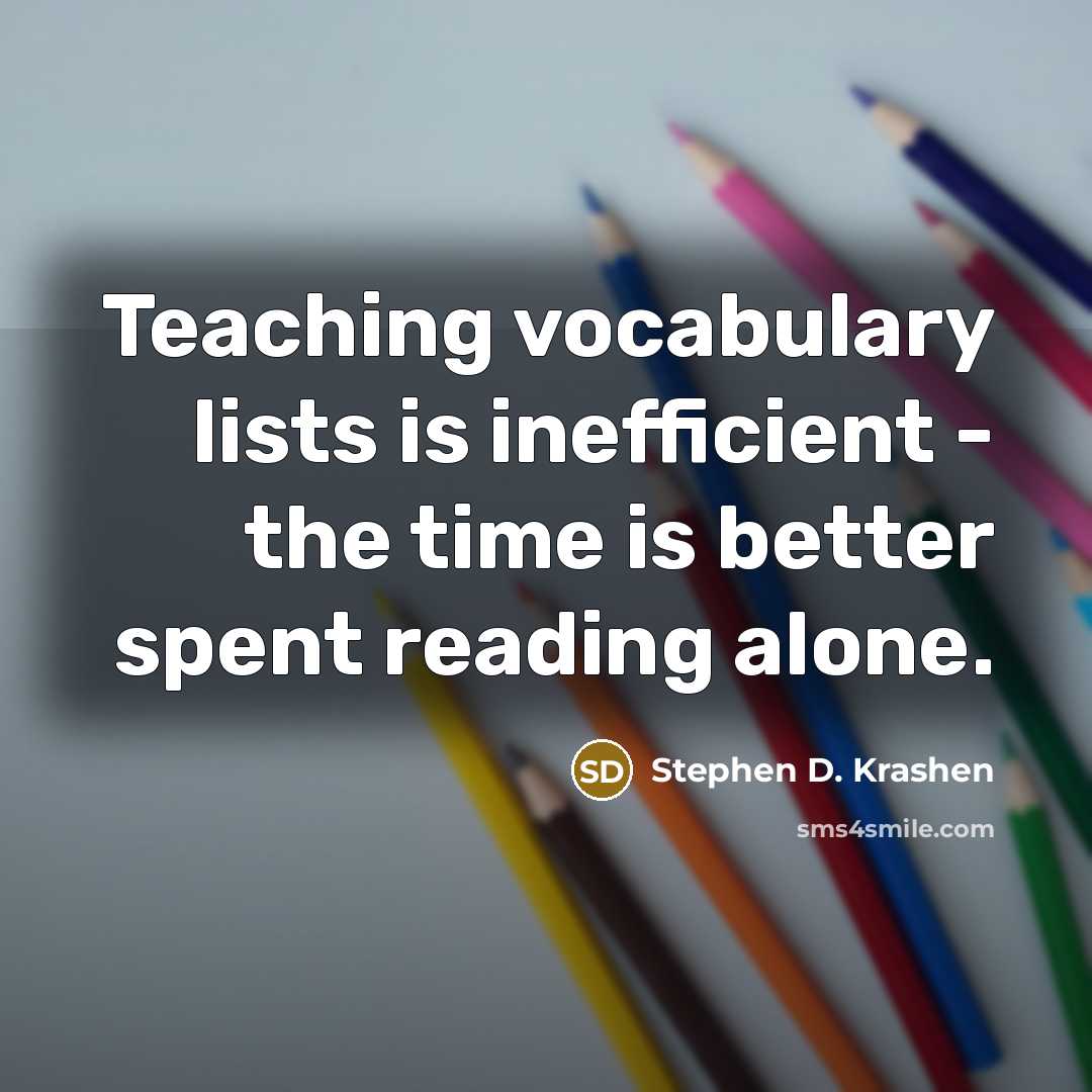 “Teaching vocabulary lists is inefficient - the time is better…” quote by Stephen D. Krashen