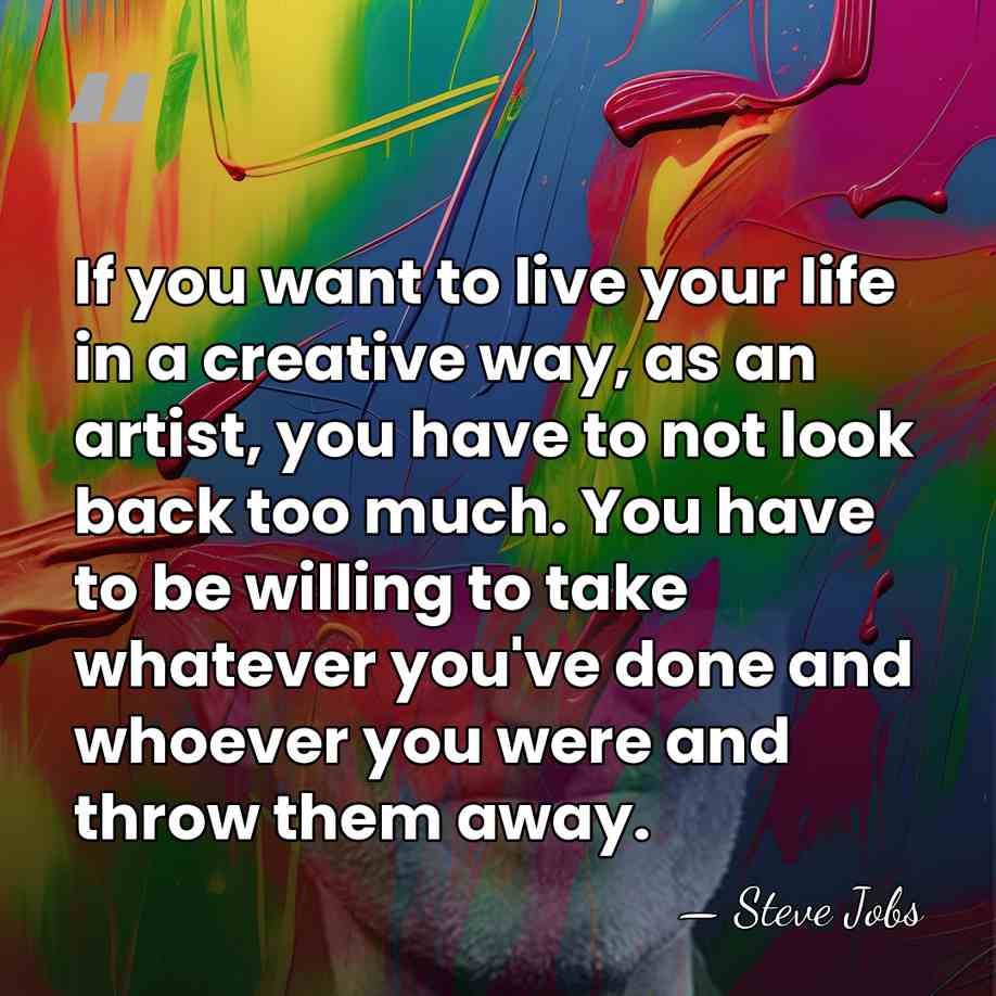 If you want to live your life in a creative way, as&hellip; - Steve Jobs