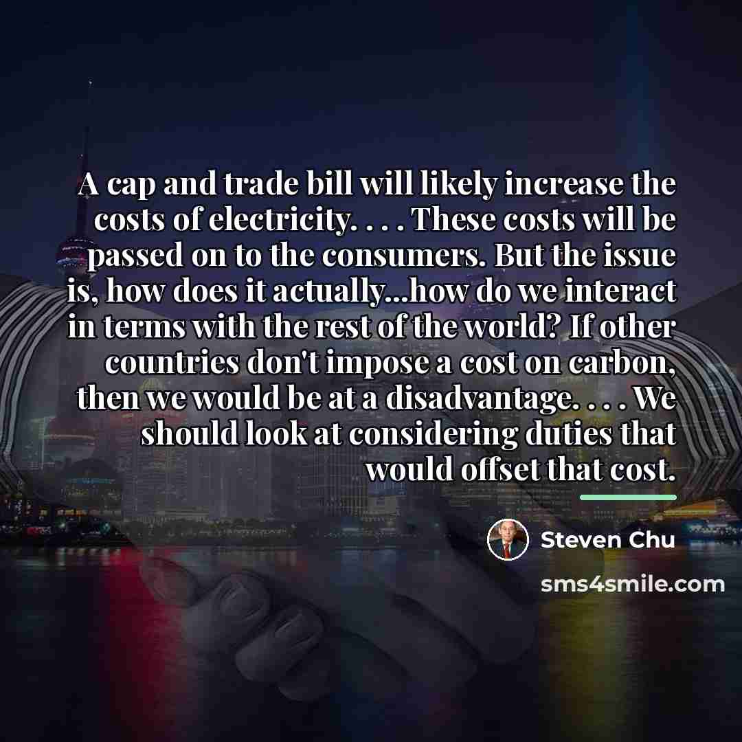 “A cap and trade bill will likely increase the costs…” quote by Steven Chu