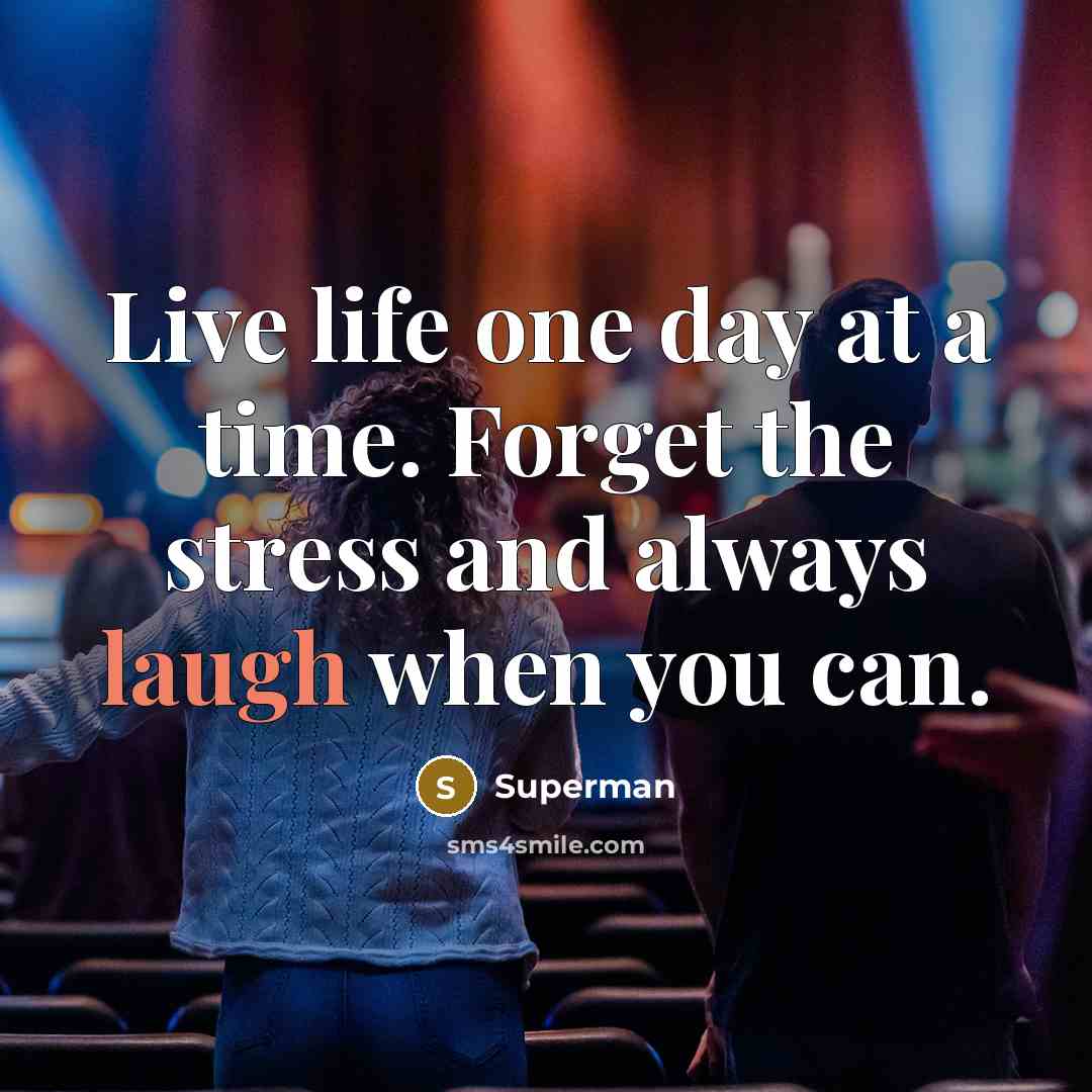 “Live life one day at a time. Forget the stress…” quote by Superman